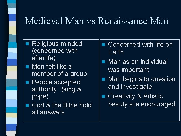 Medieval Man vs Renaissance Man Religious-minded (concerned with afterlife) n Men felt like a