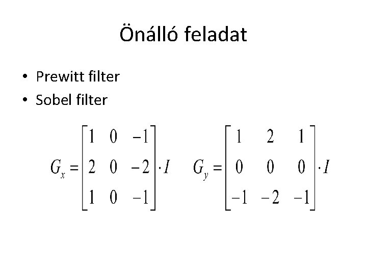 Önálló feladat • Prewitt filter • Sobel filter 