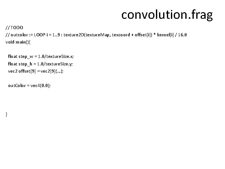 convolution. frag // TODO // outcolor : = LOOP i = 1. . 9