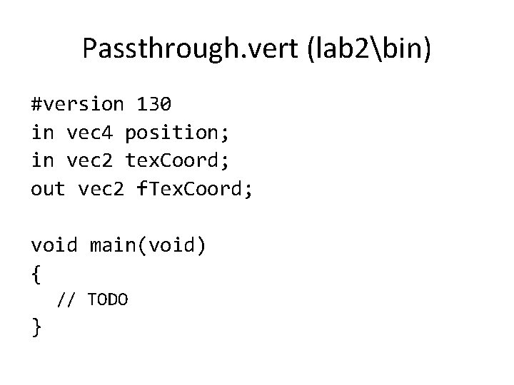 Passthrough. vert (lab 2bin) #version 130 in vec 4 position; in vec 2 tex.