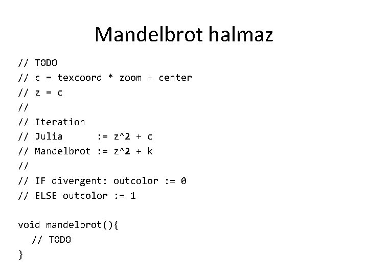 Mandelbrot halmaz // // // TODO c = texcoord * zoom + center z