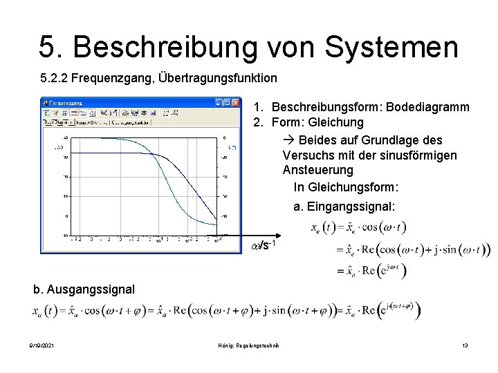 5. Beschreibung von Systemen 5. 2. 2 Frequenzgang, Übertragungsfunktion 1. Beschreibungsform: Bodediagramm 2. Form: