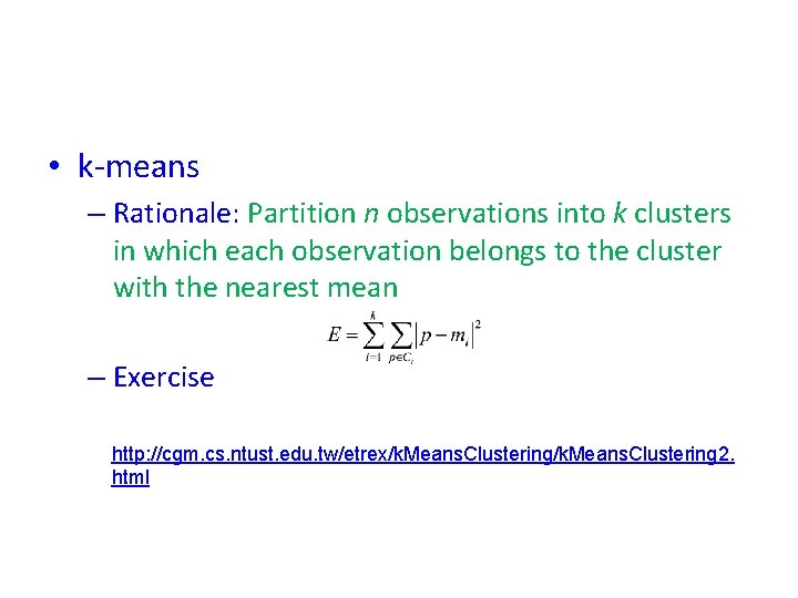  • k-means – Rationale: Partition n observations into k clusters in which each