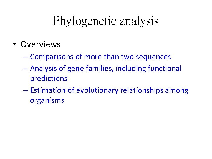 Phylogenetic analysis • Overviews – Comparisons of more than two sequences – Analysis of