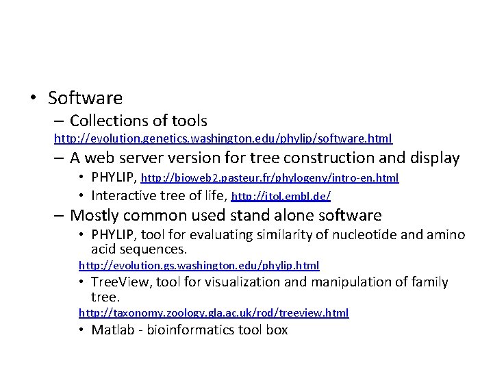  • Software – Collections of tools http: //evolution. genetics. washington. edu/phylip/software. html –