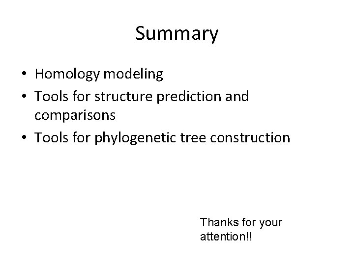 Summary • Homology modeling • Tools for structure prediction and comparisons • Tools for