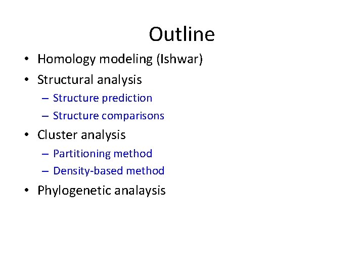 Outline • Homology modeling (Ishwar) • Structural analysis – Structure prediction – Structure comparisons