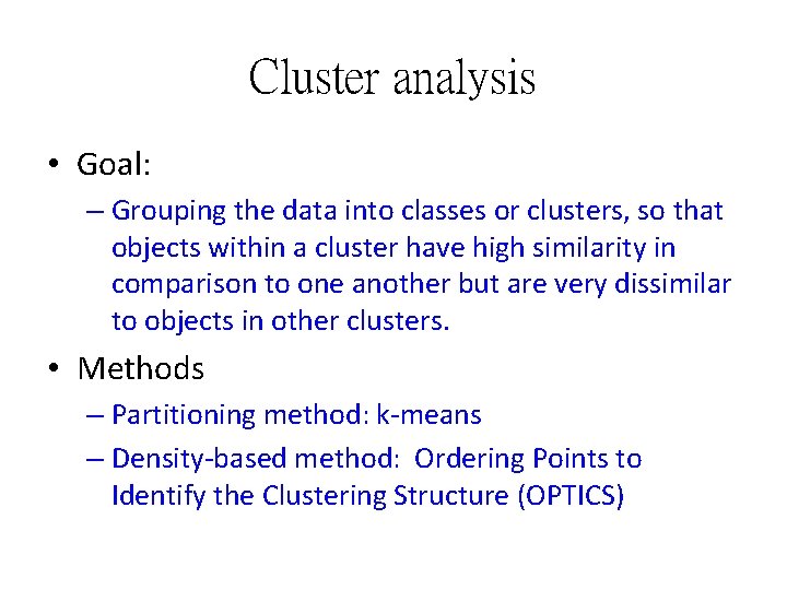 Cluster analysis • Goal: – Grouping the data into classes or clusters, so that