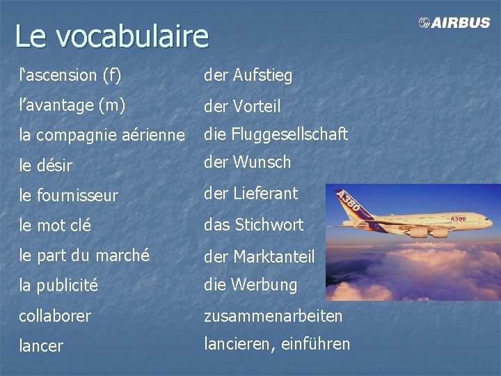 Le vocabulaire l‘ascension (f) der Aufstieg l’avantage (m) der Vorteil la compagnie aérienne die