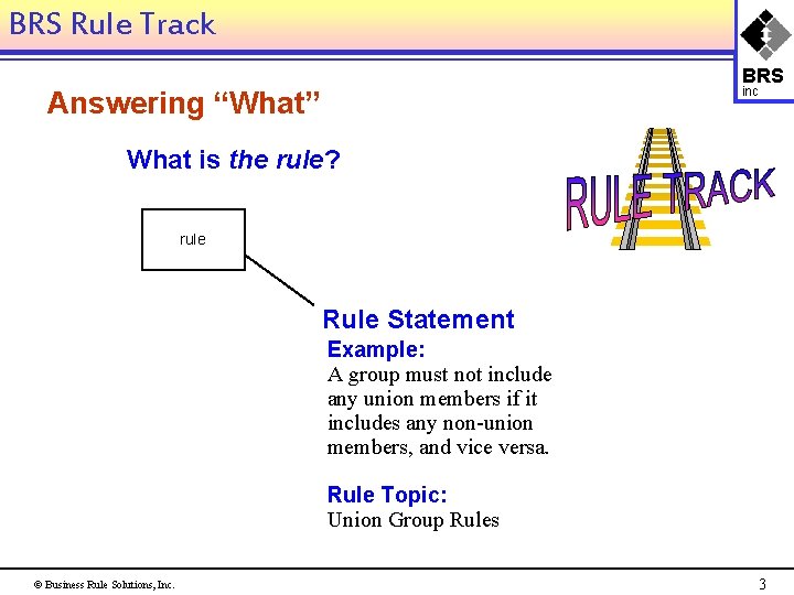 BRS Rule Track BRS inc Answering “What” What is the rule? rule Rule Statement