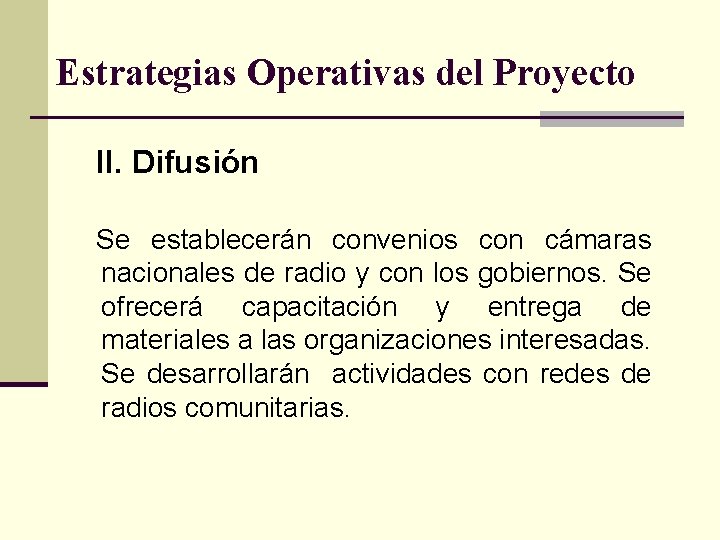 Estrategias Operativas del Proyecto II. Difusión Se establecerán convenios con cámaras nacionales de radio