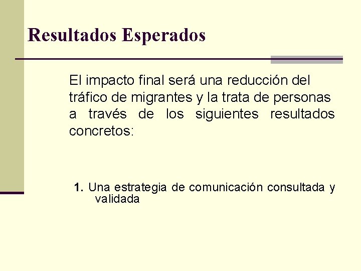 Resultados Esperados El impacto final será una reducción del tráfico de migrantes y la