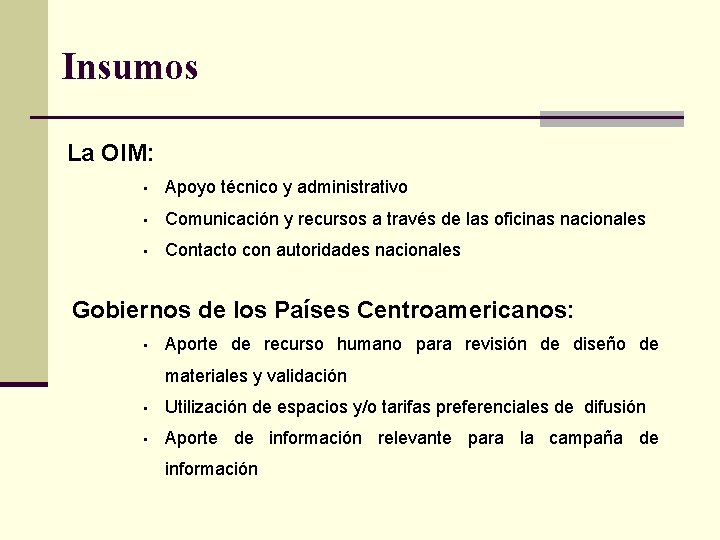 Insumos La OIM: • Apoyo técnico y administrativo • Comunicación y recursos a través