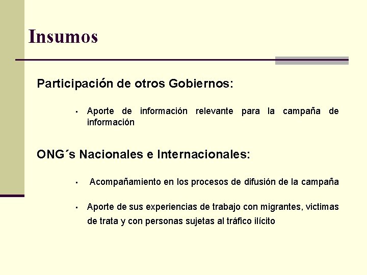 Insumos Participación de otros Gobiernos: • Aporte de información relevante para la campaña de