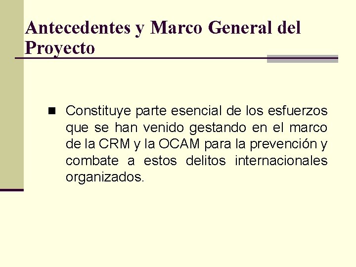 Antecedentes y Marco General del Proyecto n Constituye parte esencial de los esfuerzos que