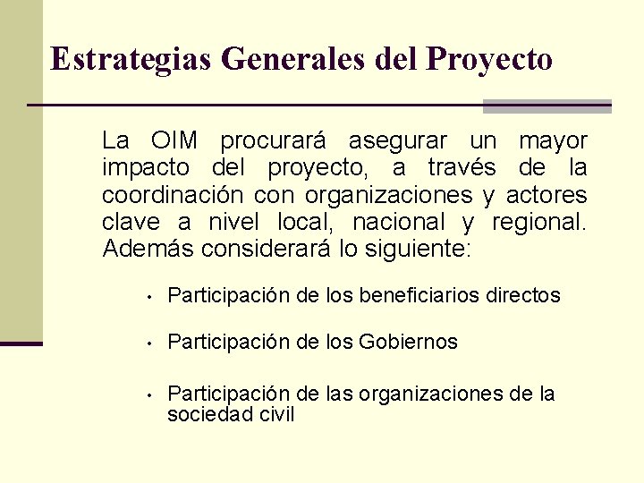 Estrategias Generales del Proyecto La OIM procurará asegurar un mayor impacto del proyecto, a