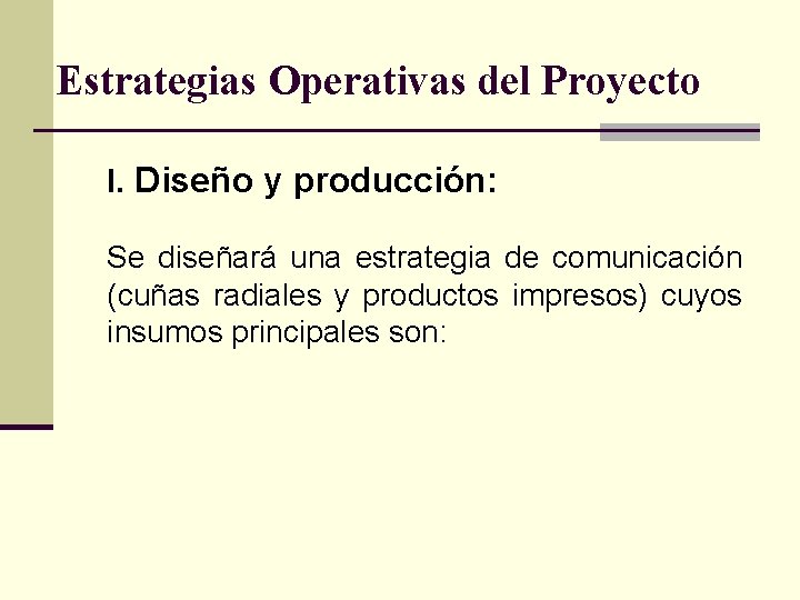 Estrategias Operativas del Proyecto I. Diseño y producción: Se diseñará una estrategia de comunicación
