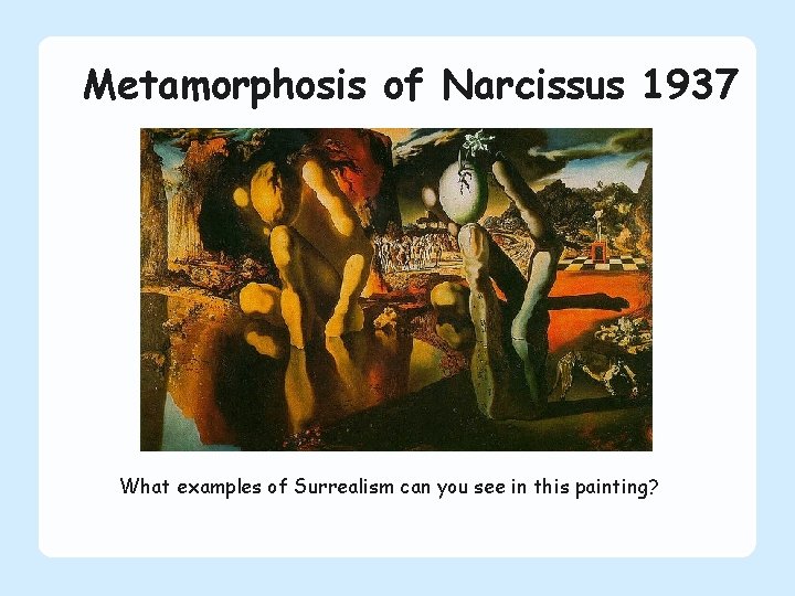 Metamorphosis of Narcissus 1937 What examples of Surrealism can you see in this painting?