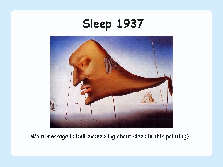 Sleep 1937 What message is Dali expressing about sleep in this painting? 