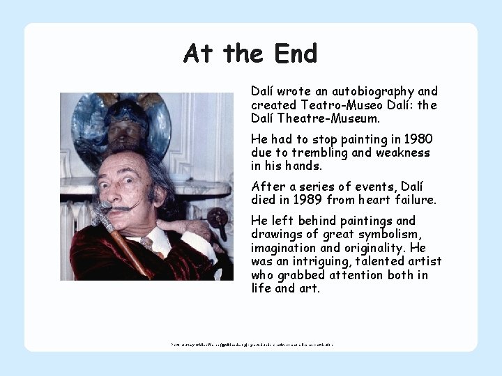 At the End Dalí wrote an autobiography and created Teatro-Museo Dalí: the Dalí Theatre-Museum.