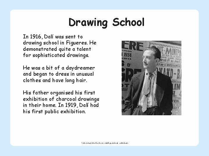 Drawing School In 1916, Dalí was sent to drawing school in Figueres. He demonstrated