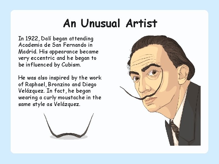 An Unusual Artist In 1922, Dalí began attending Academia de San Fernando in Madrid.