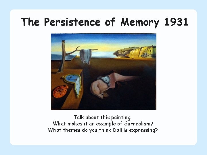 The Persistence of Memory 1931 Talk about this painting. What makes it an example