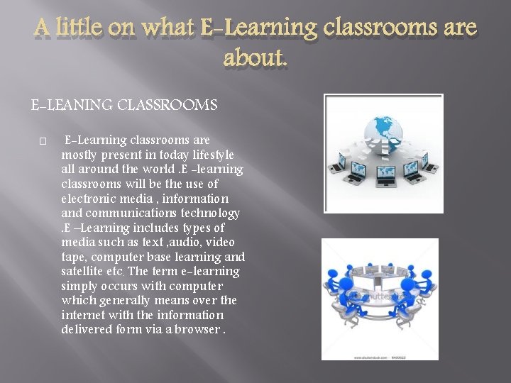 A little on what E-Learning classrooms are about. E-LEANING CLASSROOMS � E-Learning classrooms are