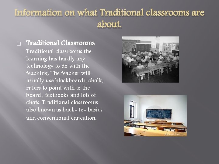 Information on what Traditional classrooms are about. � Traditional Classrooms Traditional classrooms the learning