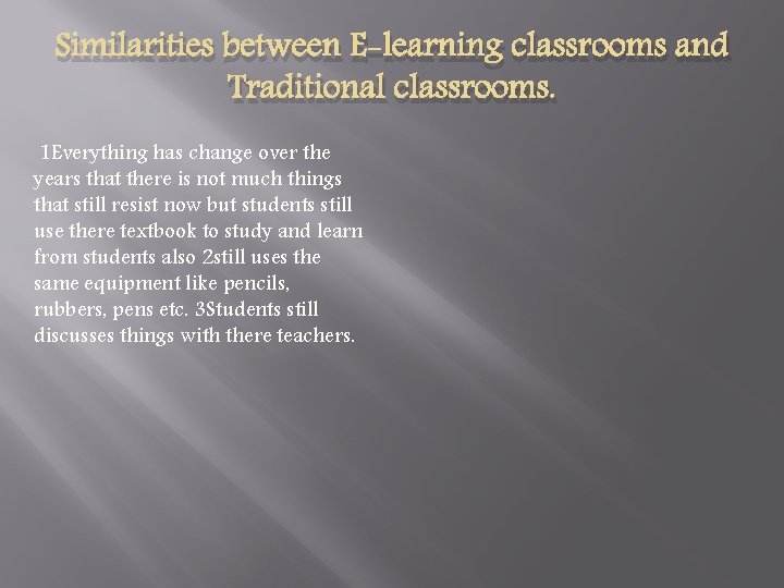 Similarities between E-learning classrooms and Traditional classrooms. 1 Everything has change over the years