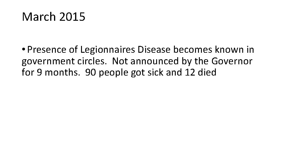 March 2015 • Presence of Legionnaires Disease becomes known in government circles. Not announced