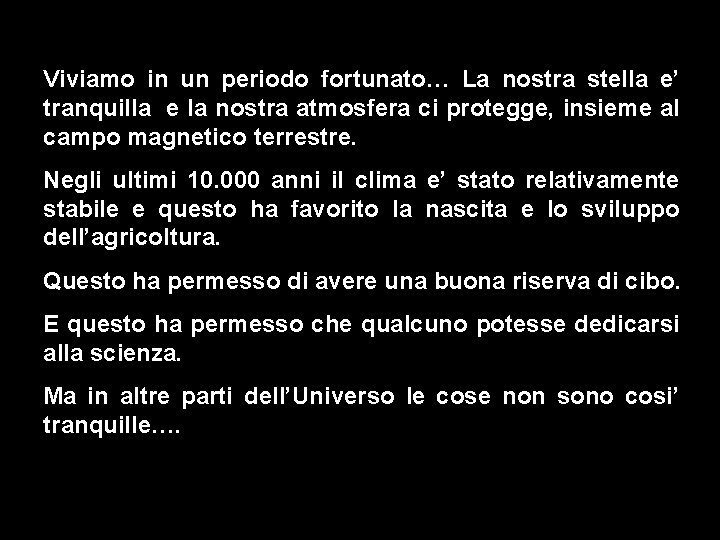 Viviamo in un periodo fortunato… La nostra stella e’ tranquilla e la nostra atmosfera