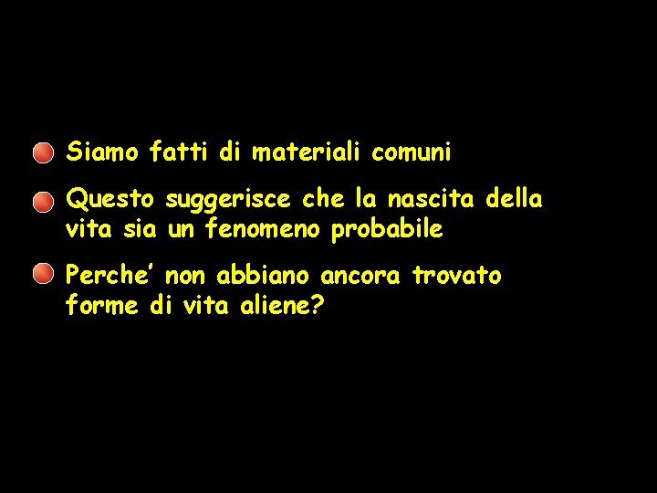 Siamo fatti di materiali comuni Questo suggerisce che la nascita della vita sia un