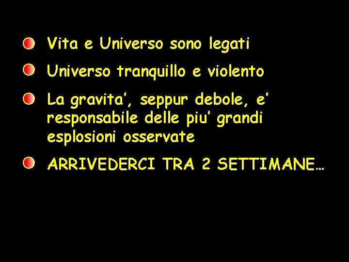 Vita e Universo sono legati Universo tranquillo e violento La gravita’, seppur debole, e’