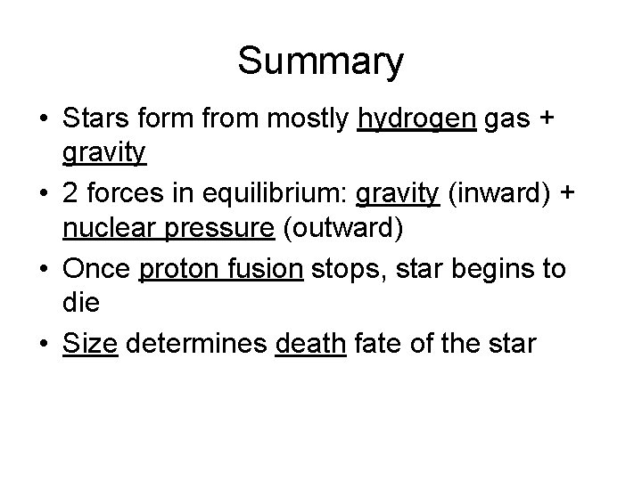 Summary • Stars form from mostly hydrogen gas + gravity • 2 forces in