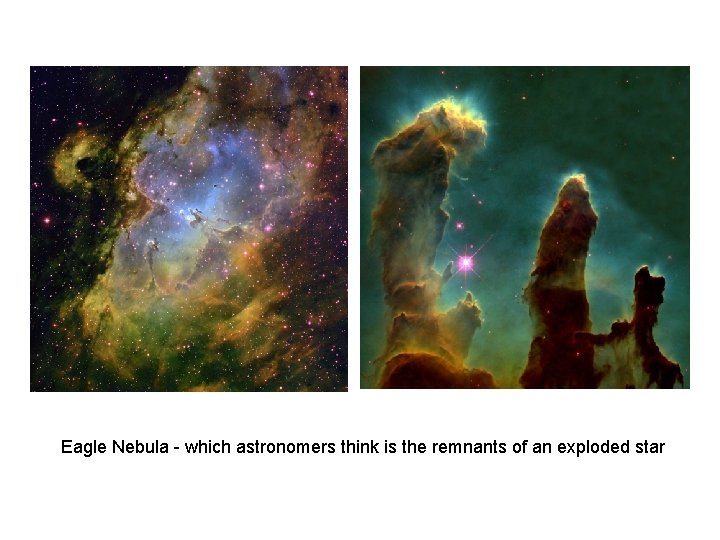Eagle Nebula which astronomers think is the remnants of an exploded star 