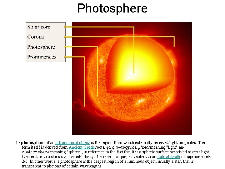 Photosphere The photosphere of an astronomical object is the region from which externally received
