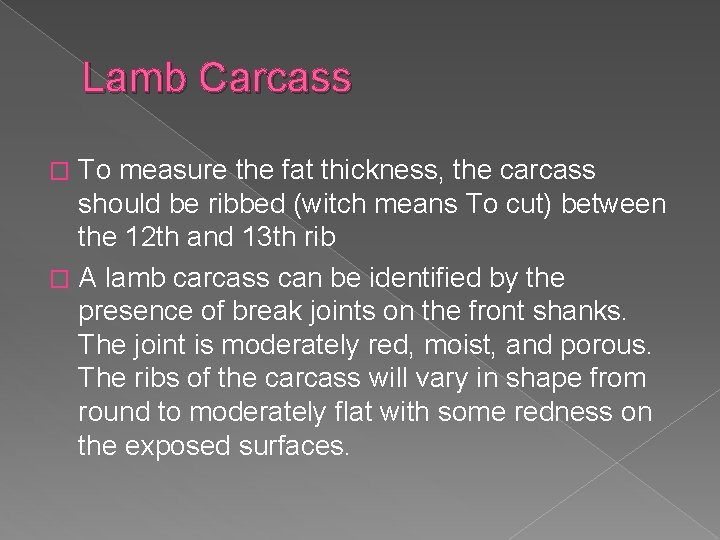 Lamb Carcass To measure the fat thickness, the carcass should be ribbed (witch means
