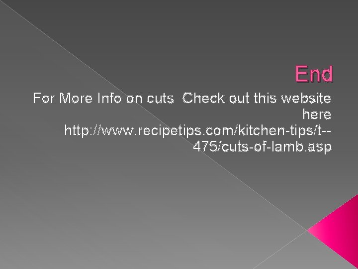 End For More Info on cuts Check out this website here http: //www. recipetips.