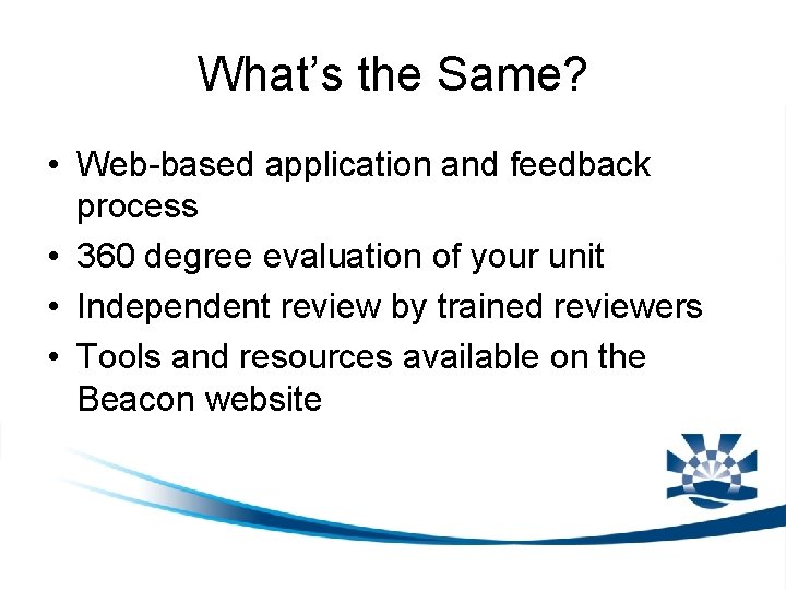 What’s the Same? • Web-based application and feedback process • 360 degree evaluation of