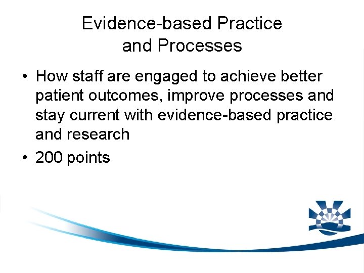 Evidence-based Practice and Processes • How staff are engaged to achieve better patient outcomes,
