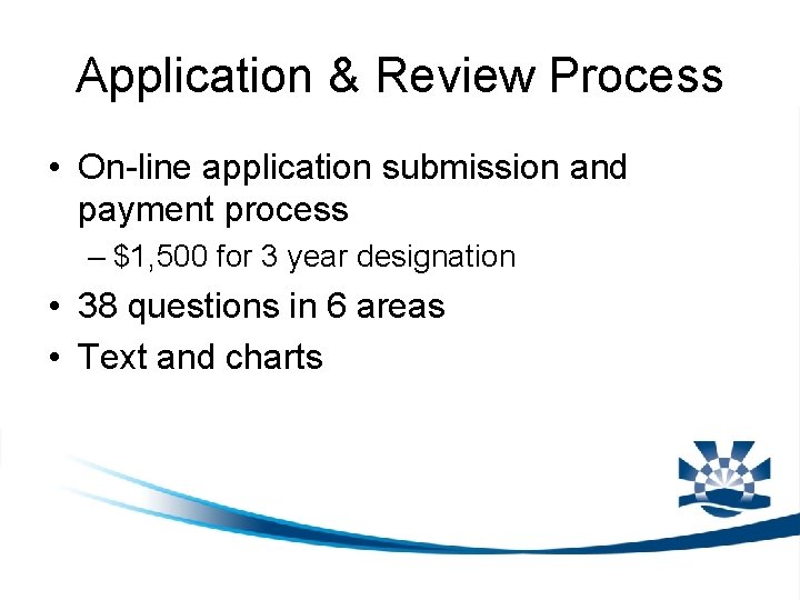 Application & Review Process • On-line application submission and payment process – $1, 500