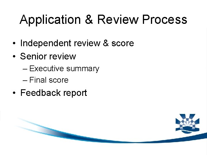 Application & Review Process • Independent review & score • Senior review – Executive