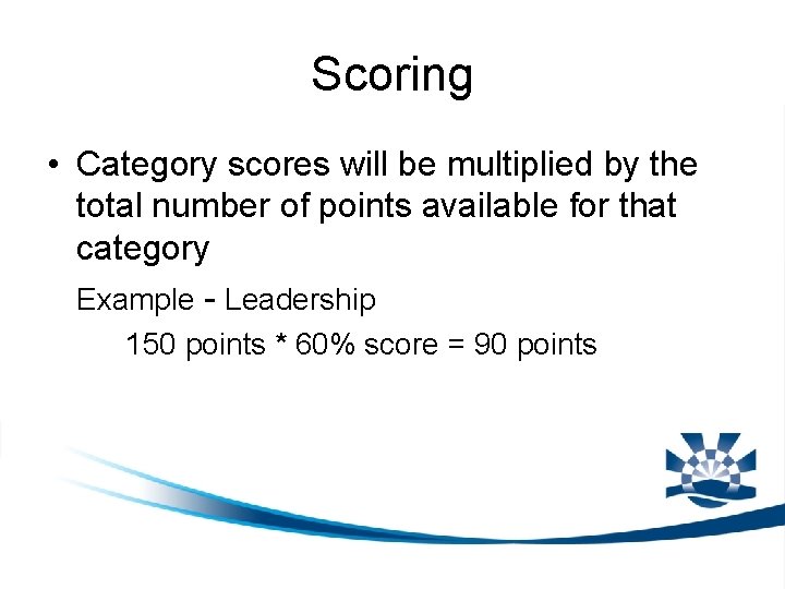 Scoring • Category scores will be multiplied by the total number of points available