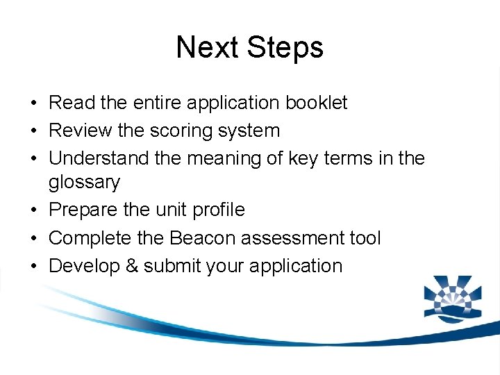Next Steps • Read the entire application booklet • Review the scoring system •