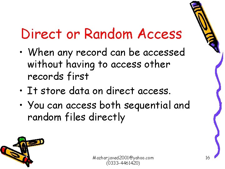 Direct or Random Access • When any record can be accessed without having to