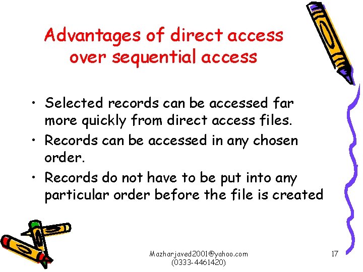 Advantages of direct access over sequential access • Selected records can be accessed far