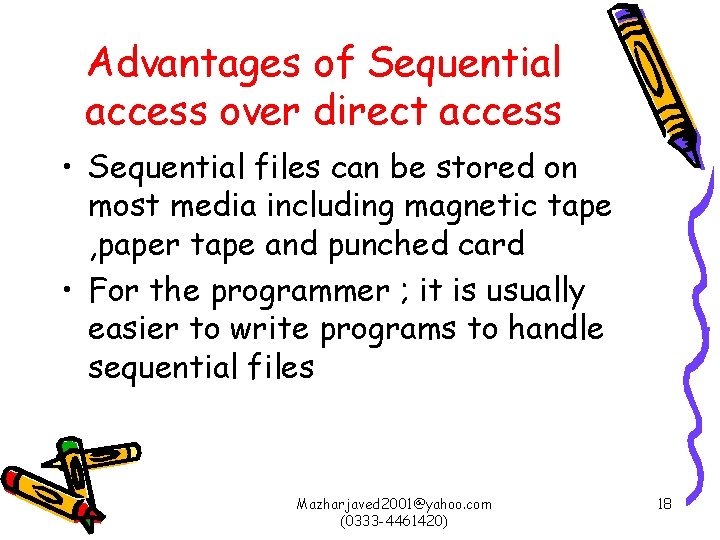 Advantages of Sequential access over direct access • Sequential files can be stored on