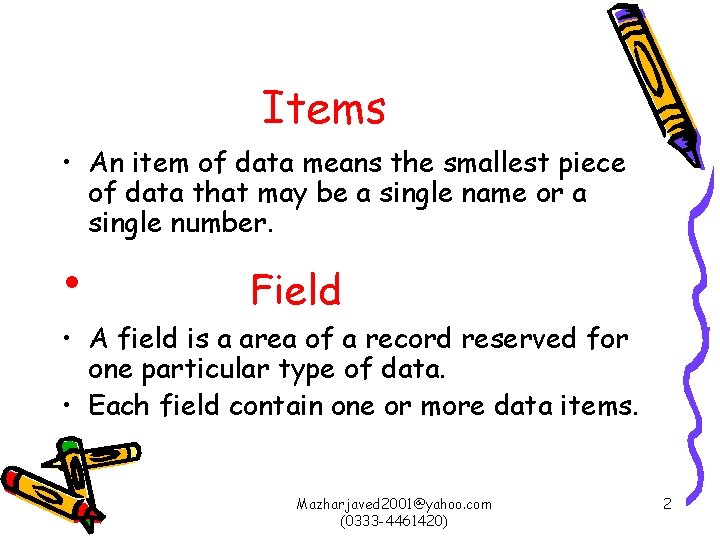 Items • An item of data means the smallest piece of data that may