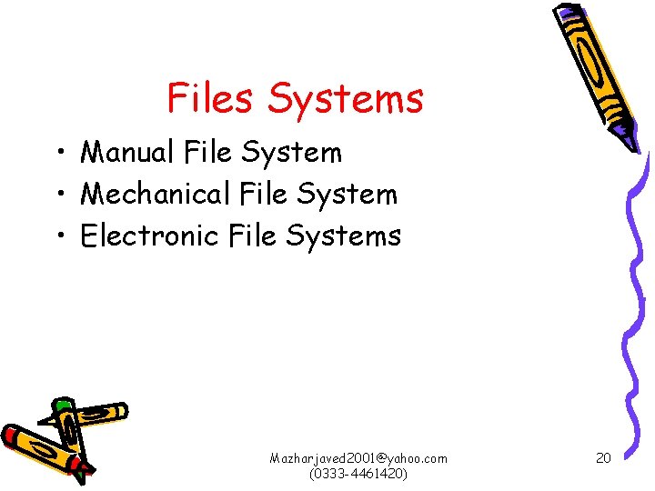 Files Systems • Manual File System • Mechanical File System • Electronic File Systems